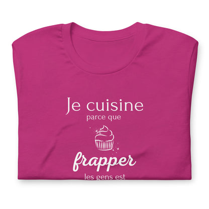 T-shirt - Je cuisine parce que frapper les gens est illégal