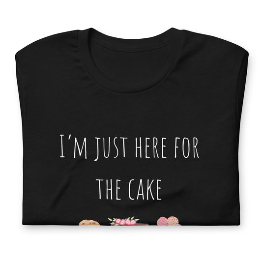 T-shirt - I'm just here for the cake