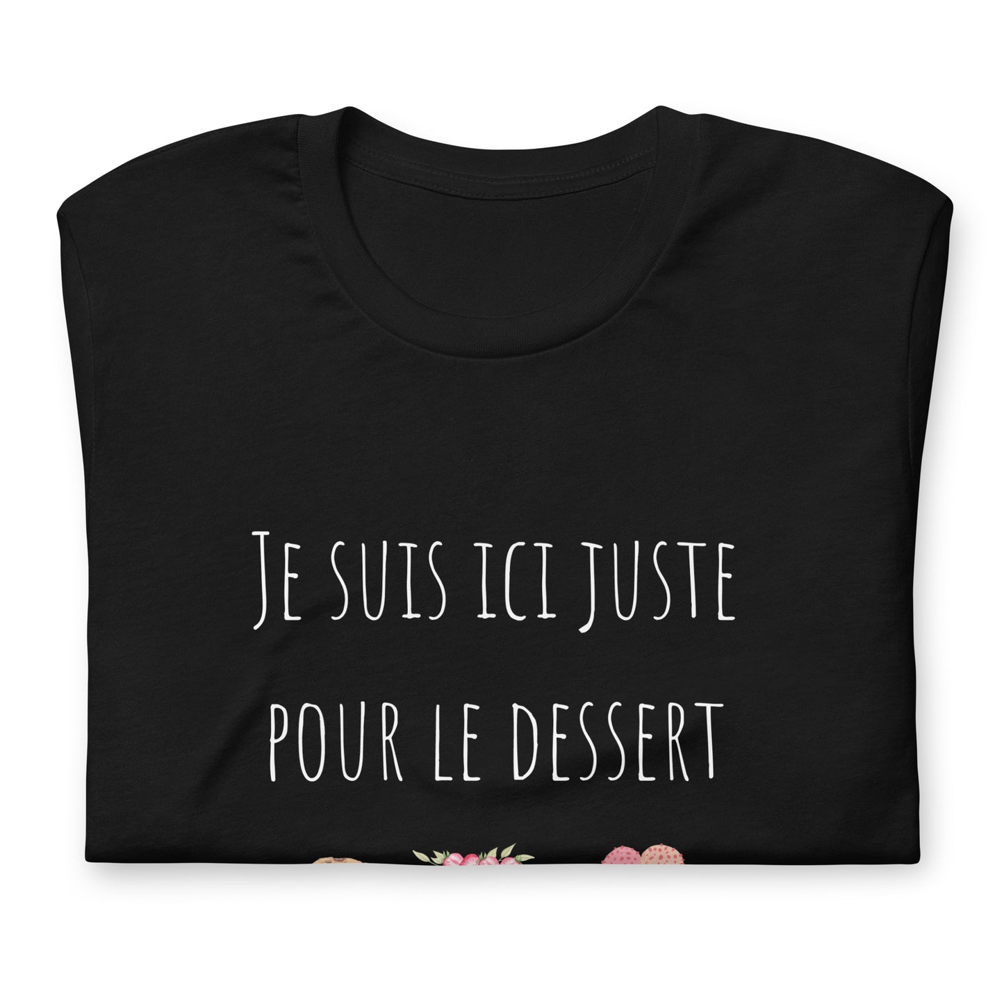 T-shirt - Je suis ici juste pour le dessert