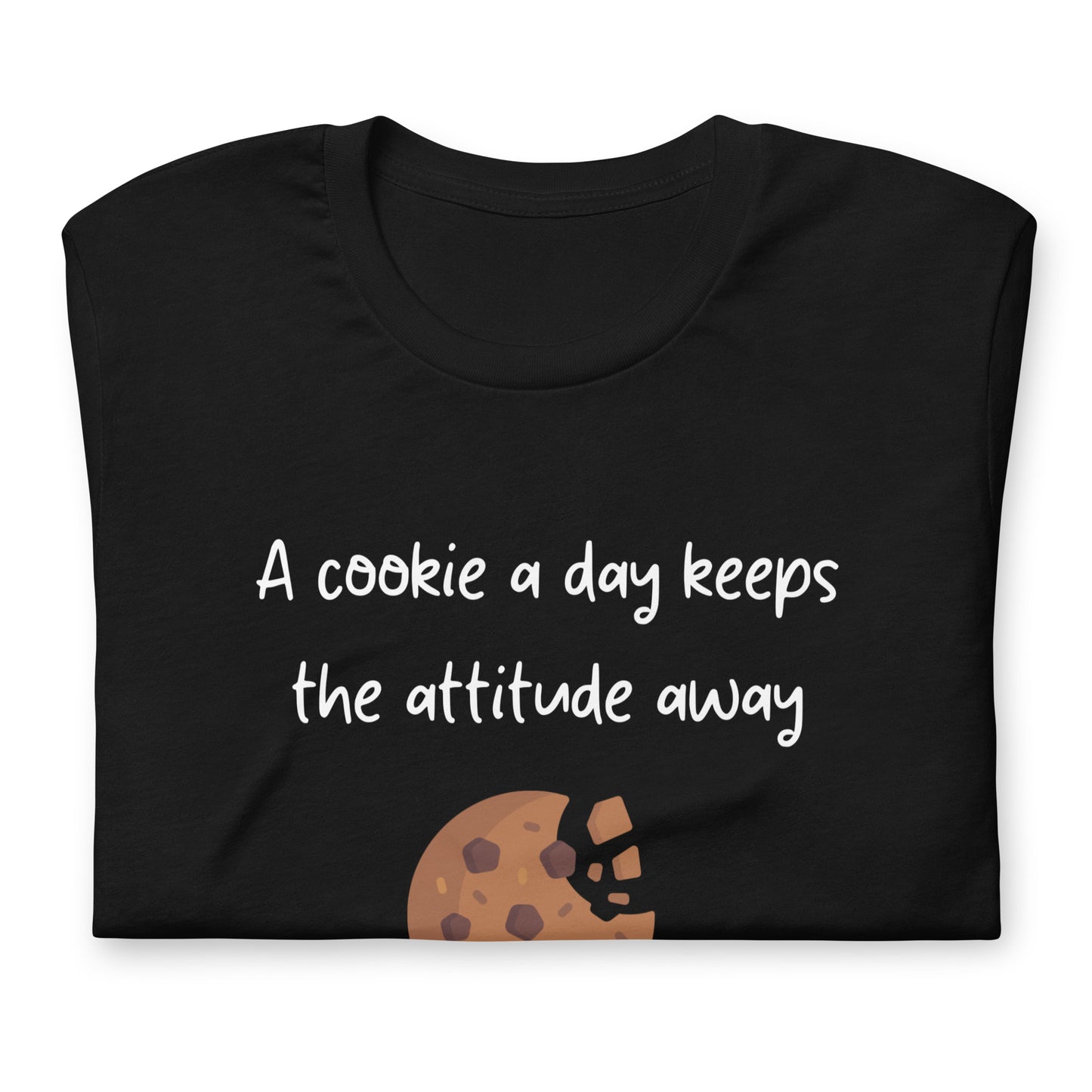 T-shirt - A cookie a day keeps the attitude away