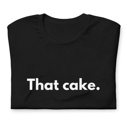 T-shirt - That cake.