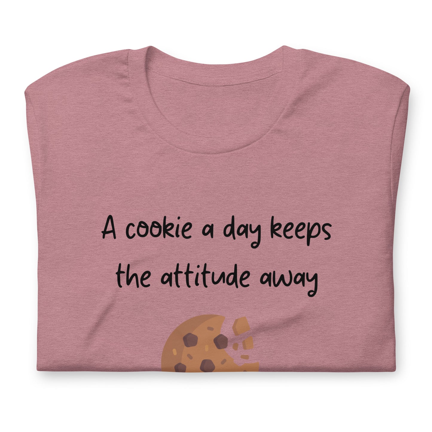 T-shirt - A cookie a day keeps the attitude away