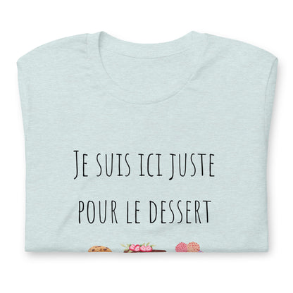 T-shirt - Je suis ici juste pour le dessert