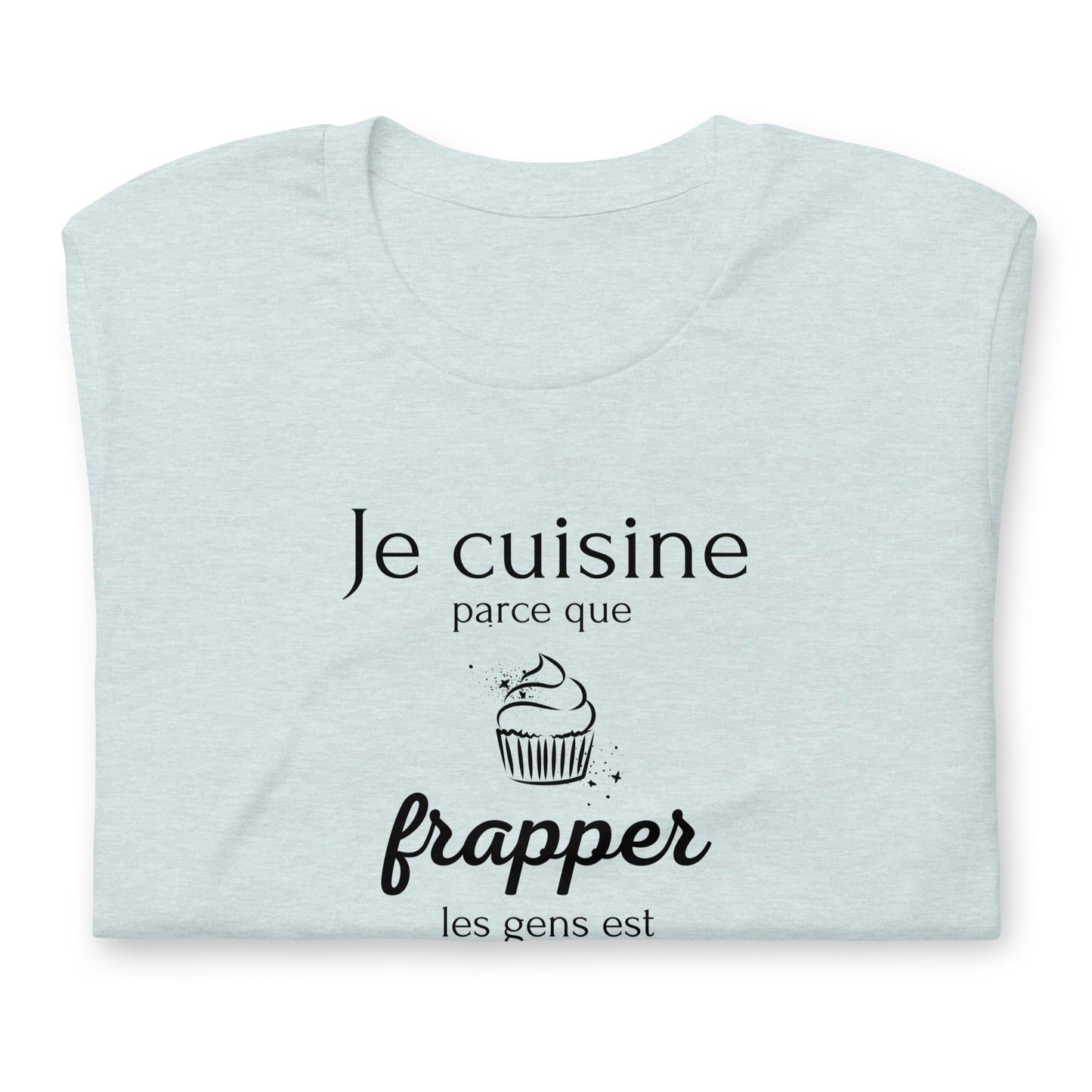 T-shirt - Je cuisine parce que frapper les gens est illégal