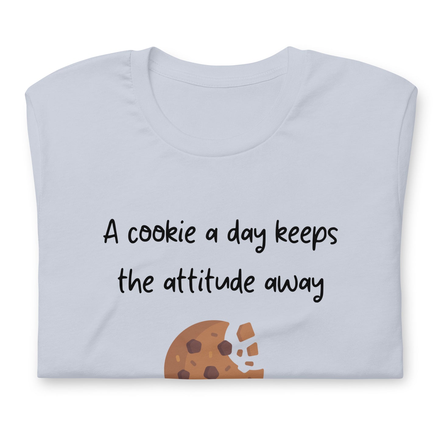 T-shirt - A cookie a day keeps the attitude away