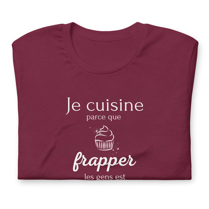 T-shirt - Je cuisine parce que frapper les gens est illégal