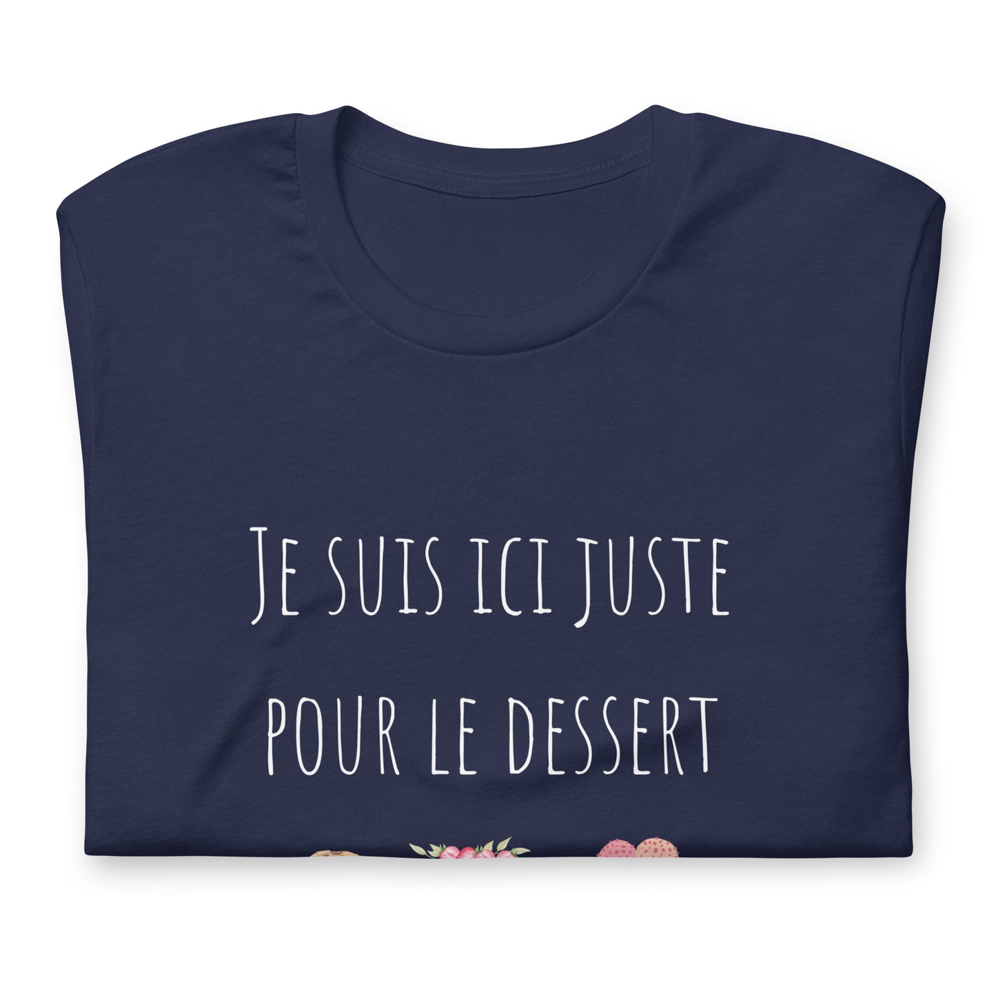 T-shirt - Je suis ici juste pour le dessert