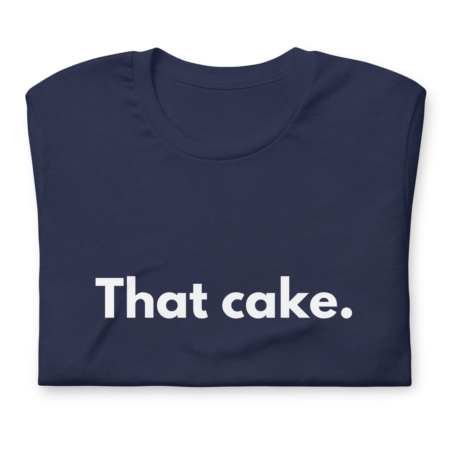 T-shirt - That cake.