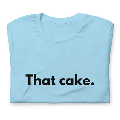 T-shirt - That cake.