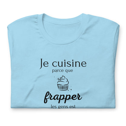 T-shirt - Je cuisine parce que frapper les gens est illégal