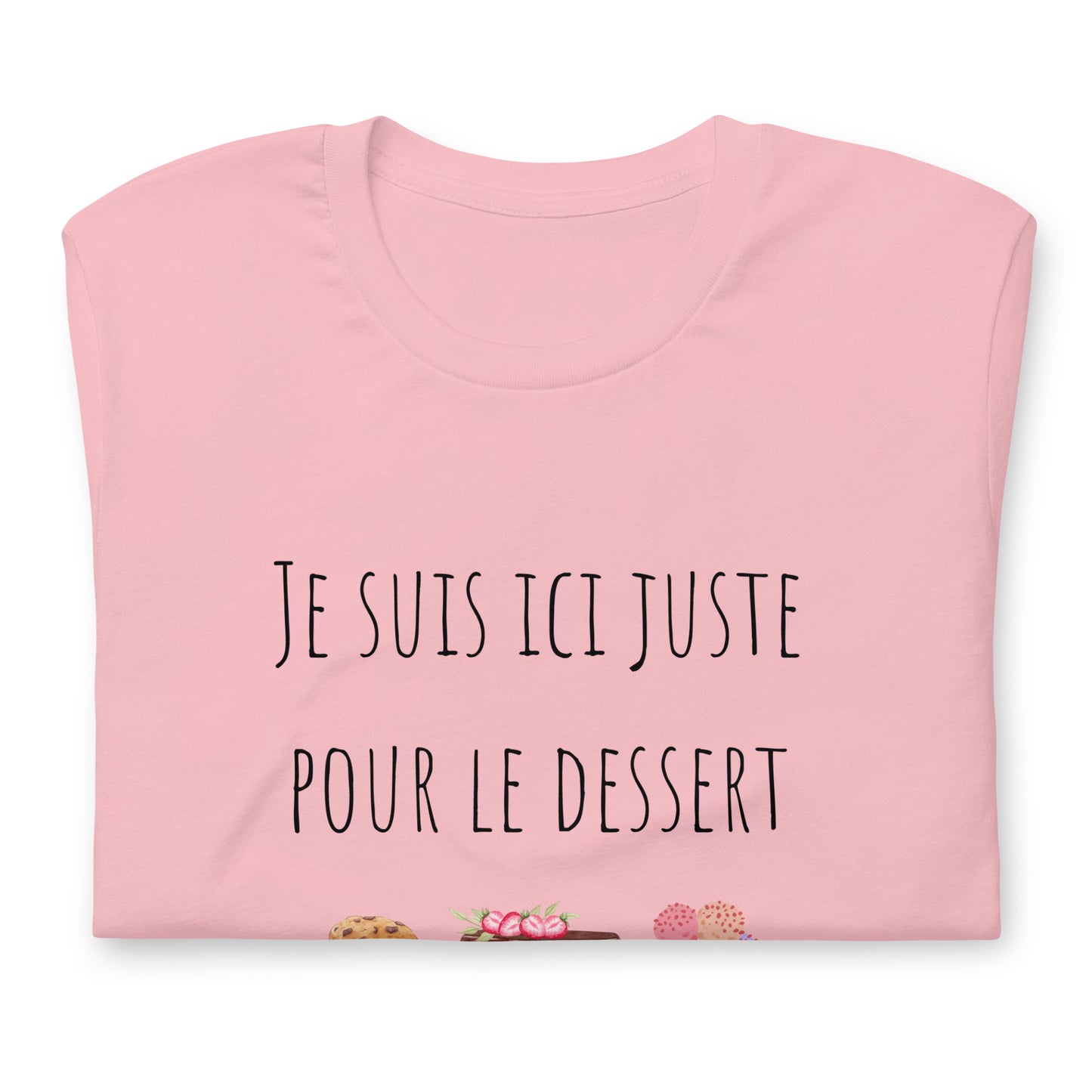 T-shirt - Je suis ici juste pour le dessert