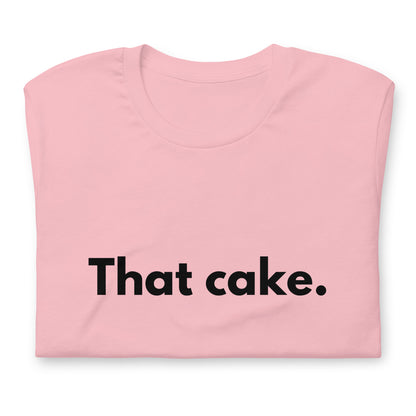 T-shirt - That cake.