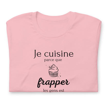 T-shirt - Je cuisine parce que frapper les gens est illégal