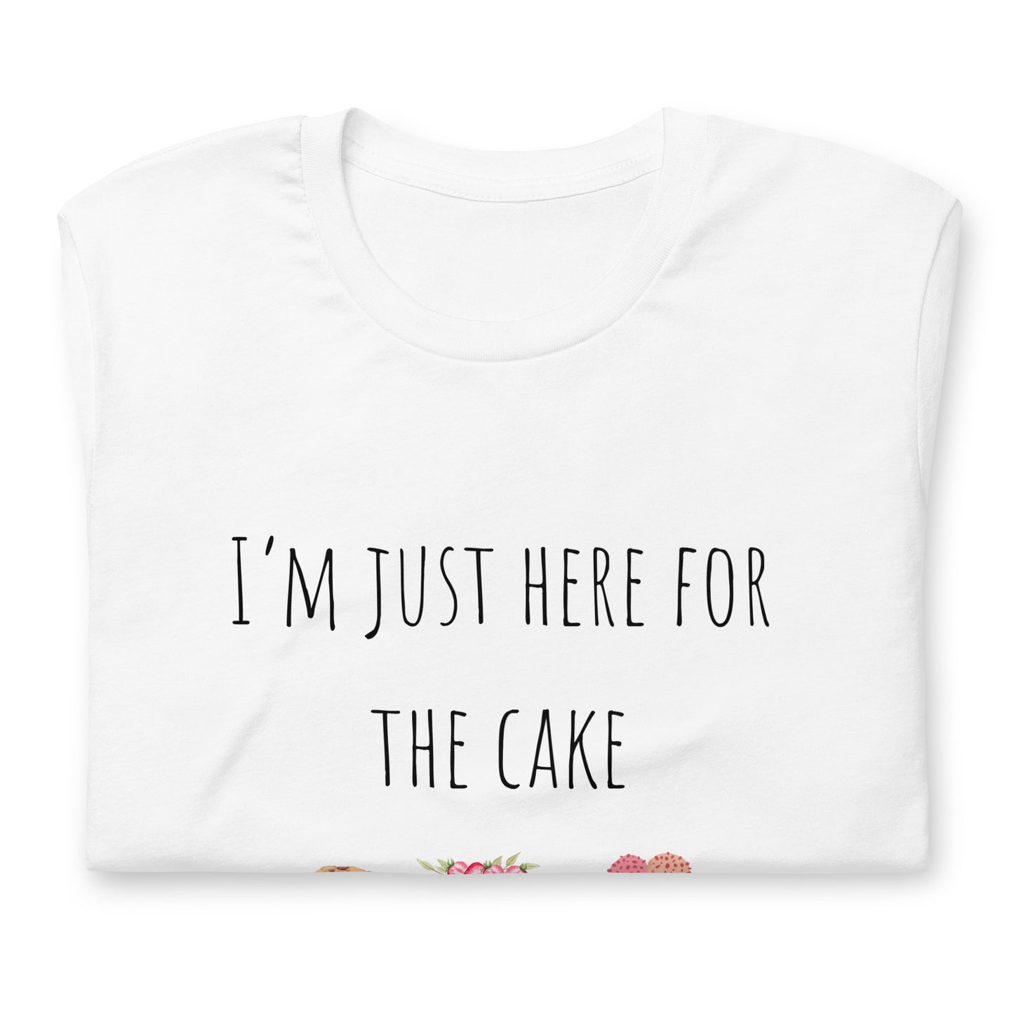 T-shirt - I'm just here for the cake