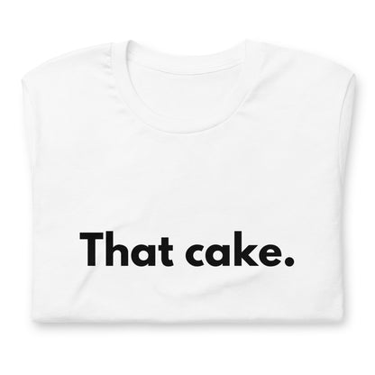 T-shirt - That cake.