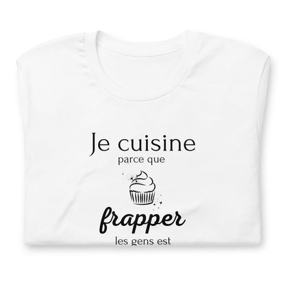 T-shirt - Je cuisine parce que frapper les gens est illégal