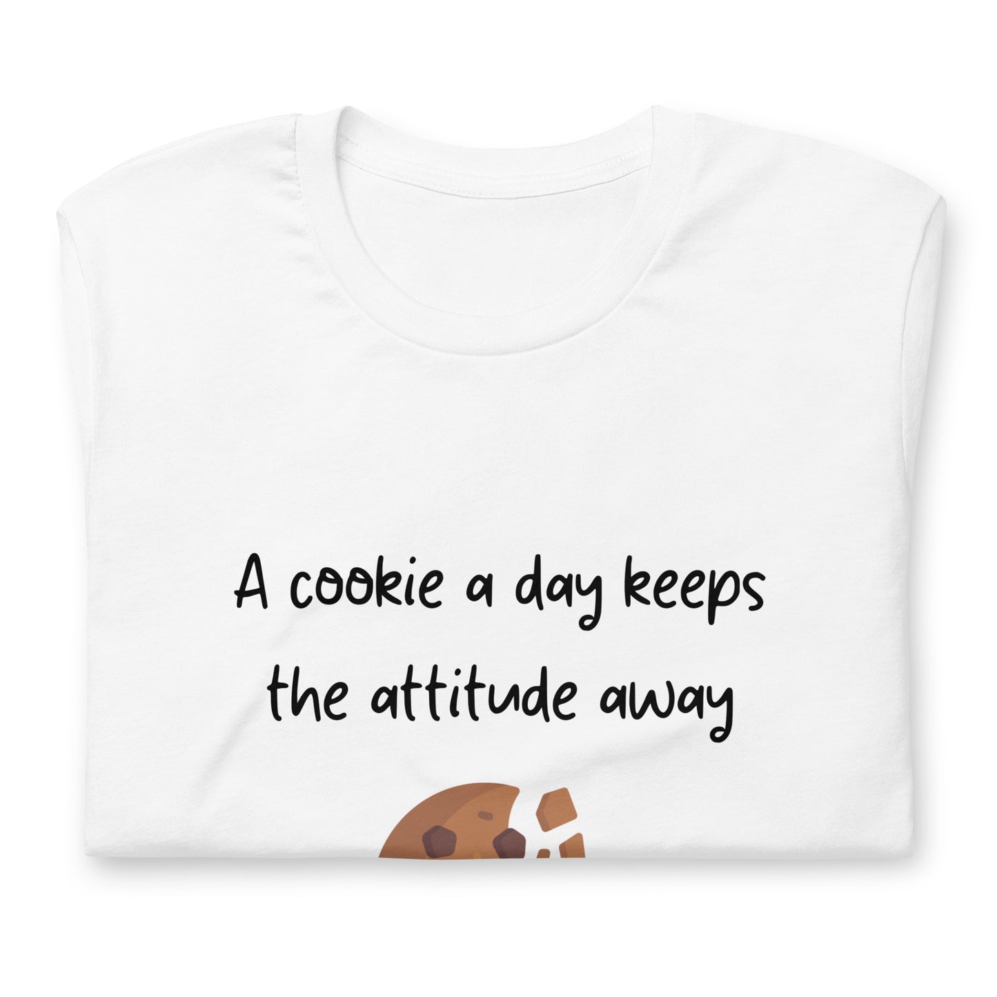 T-shirt - A cookie a day keeps the attitude away